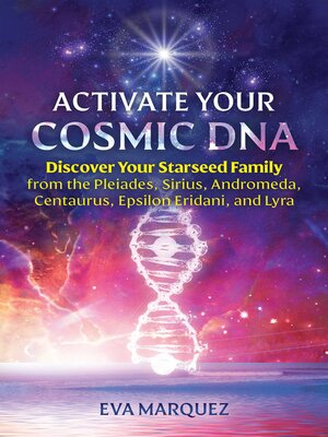 cover image of Activate Your Cosmic DNA: Discover Your Starseed Family from the Pleiades, Sirius, Andromeda, Centaurus, Epsilon Eridani, and Lyra